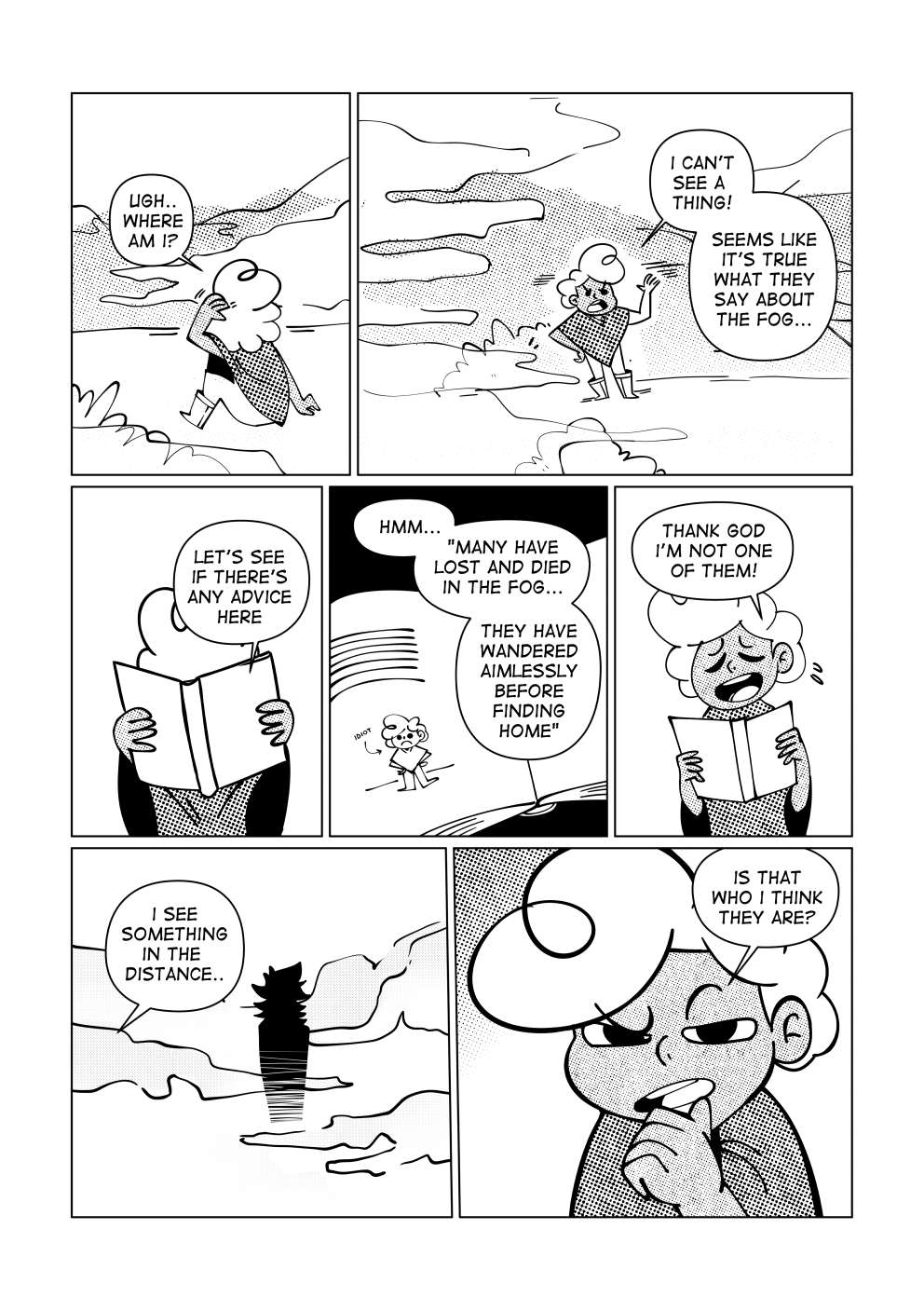 In the middle of the fog, Nate quickly gets up and asks himself: “Ugh... Where am I? I can’t see a thing! Seems like it’s true what they say about the fog...”. Nate pulls out his book and says: “Let’s see if there’s any advice here.” The book page shows a picture of a suspiciously similar looking boy to him and reads “Many have became lost and died in the fog... They have wandered aimlessly before finding home.” Nate  brushes this off saying “Thank god I’m not one of them!”. He sees a silhouette a couple meters away. “I see something in the distance... Is it who I think they are?”.