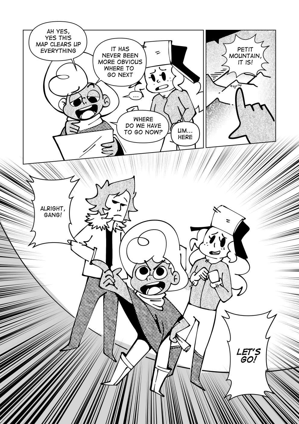 Nate picks up the map. He says: “Ah yes, yes, this map clears up everything... It has never been more obvious where to go next. Where do we have to go now?”. Marissa points to him in the map. “Petit mountain!” Nate yells, after seeing the location. He motivates his newly met friends and commands them: “Alright, gang! Let’s go!”.