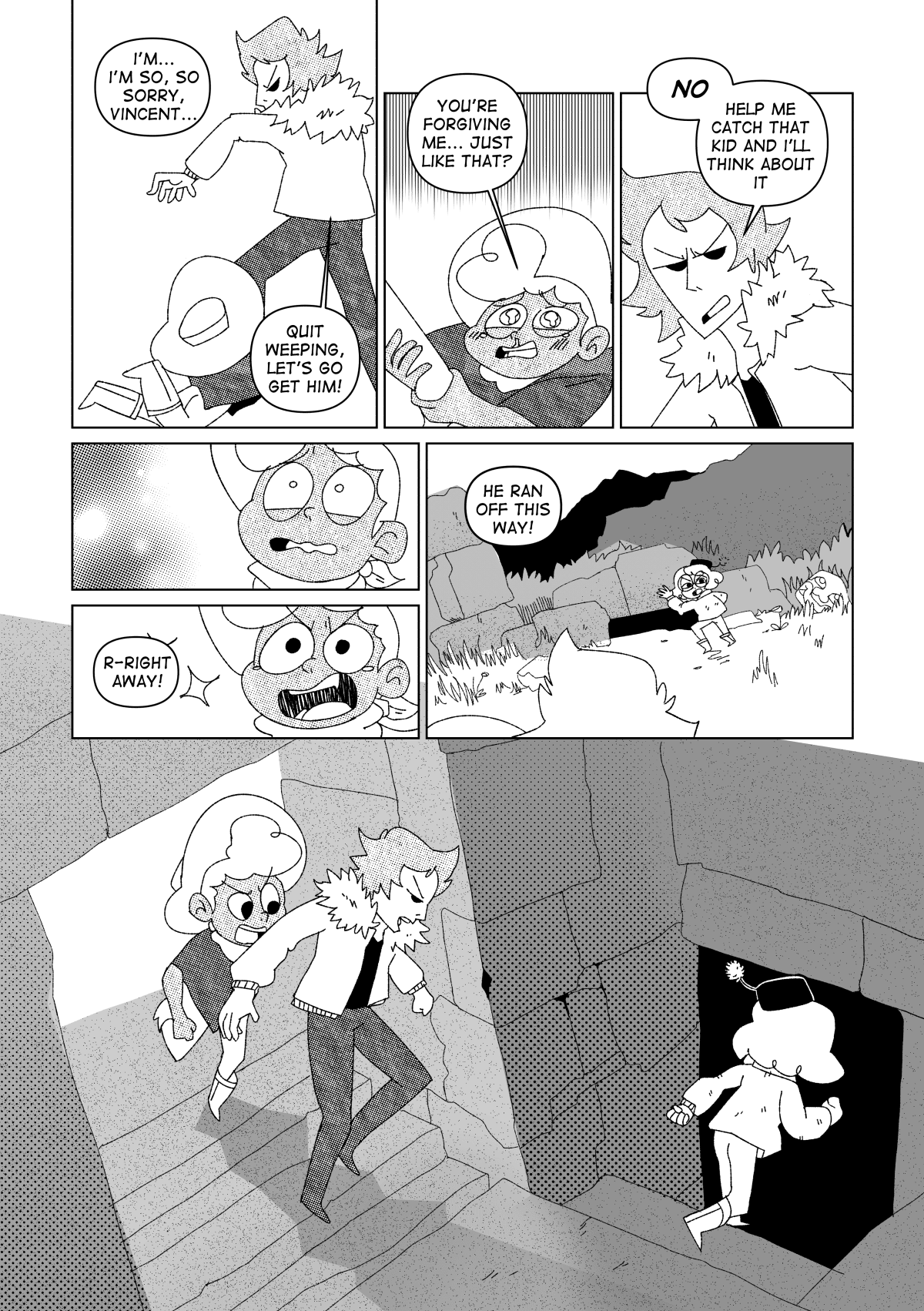 Nate crawled to Vincent’s feet as he tried to walk away, asking for forgiveness. “I’m so, so sorry Vincent…”. Vincent didn’t have time for it. “Quit weeping, let’s go get him!” He said to Nate. “You’re forgiving me… just like that?” Said Nate. “No.” Said Vincent. “Help me catch that kid and I’ll think about it”.  Hope returned to Nate as he decided to atone for his wrongdoing. “R-right away!” He yelled. Nita pointed the way where Chuckie had escaped. “He ran off this way!” She yelled. They hurried down the stairs that led them to an under	ground area of the temple.