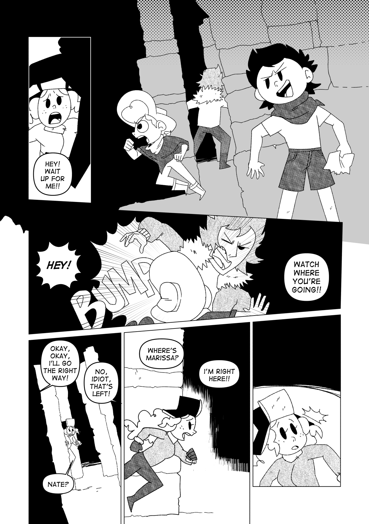 “Hey! Wait up for me!” Said Marissa, as she was lagging behind the group and following them into the underground. It was a maze with narrow corridors and little sunlight peeking through. As Chuckie made his way through the maze, he stopped to mock their inability to catch him. Nate and Vincent kept bumping into each other. “Hey! Watch where you’re going!” Said Vincent. They could barely coordinate a plan on the fly. “Okay, okay, I’ll go the right way!”. “No, idiot, that’s left!”. Marissa still hadn’t caught up to the rest. She ran across the narrow hallways trying to find someone. “Where’s Marissa?” Someone asked. “I’m right here!” She said, as she ran to meet them, wherever they were. However, she found something else in one of the small rooms.